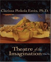book cover of Theatre of the Imagination by Clarissa Pinkola Estés