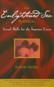 book cover of The Enlightened Sex Manual: Sexual Skills for the Superior Lover by David Deida