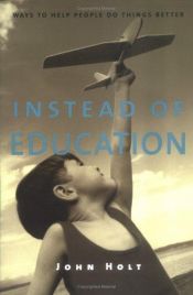 book cover of Instead of Education: Ways to Help People Do Things Better by John Holt
