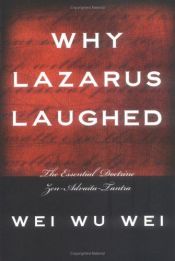 book cover of Why Lazarus Laughed: The Essential Doctrine, Zen--Advaita--Tantra by Wei Wu Wei