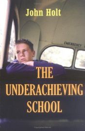 book cover of The underachieving school by John Holt
