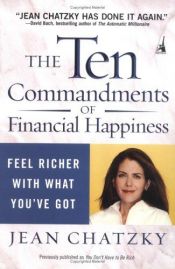 book cover of The Ten Commandments of Financial Happiness: Feel Richer with What You've Got by Jean Chatzky