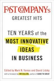book cover of Fast Company's Greatest Hits: Ten Years of the Most Innovative Ideas in Business by James C. Collins