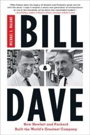 book cover of Bill & Dave: How Hewlett and Packard Built the World's Greatest Company by Michael S. Malone