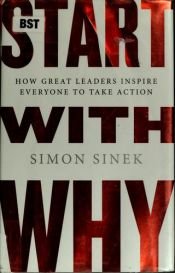 book cover of Start with why : how great leaders inspire everyone to take action by Simon Sinek