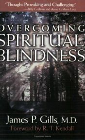 book cover of Overcoming Spiritual Blindness by M. D. James P. Gills