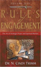 book cover of The Rules of Engagement: The Art of Strategic Prayer And Spiritual Warfare by N. Cindy Trimm