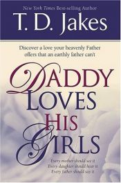 book cover of Daddy Loves His Girls by T. D. Jakes