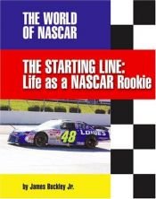 book cover of The Starting Line: Life As a Nascar Rookie (The World of Nascar) by James Buckley Jr.