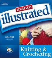book cover of Maran illustrated knitting and crocheting by maranGraphics Development Group