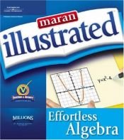 book cover of Maran Illustrated Effortless Algebra (Maran Illustrated) by maranGraphics Development Group