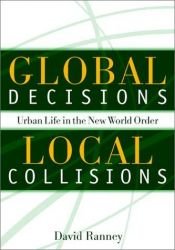 book cover of Global decisions, local collisions : urban life in the new world order by David Ranney