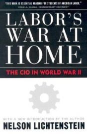 book cover of Labor's War at Home by Nelson Lichtenstein