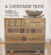book cover of A Comfortable Home: 100 Cozy Projects for Easy Living by Alison Moss (Editor)