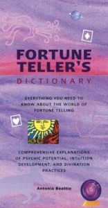 book cover of Fortune Teller's Dictionary: Everything You Need to Know About the World of Fortune Telling by Antonia Beattie