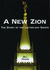 book cover of A New Zion: The Story of the Latter-day Saints by Bill Harris