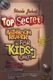 book cover of Uncle John's Top Secret Bathroom Reader for Kids Only! by Bathroom Readers' Institute
