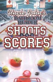 book cover of Uncle John's Bathroom Reader Shoots and Scores (Uncle John's Series) by Bathroom Readers' Institute