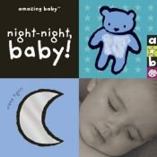 book cover of Amazing Baby: Night-Night, Baby! (Amazing Baby) by Beth Harwood