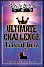 book cover of Uncle John's Presents The Ultimate Challenge Trivia Quiz (Uncle John's Presents) by Bathroom Readers' Institute