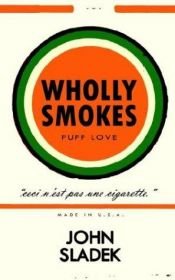 book cover of Wholly Smokes by John Thomas Sladek
