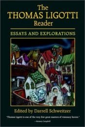 book cover of The Thomas Ligotti Reader: Essays and Explorations by Darrell Schweitzer