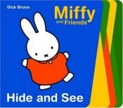 book cover of Hide And See (Miffy and Friends) by Dick Bruna