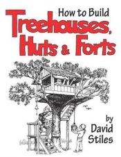 book cover of How to Build Treehouses, Huts and Forts (2003) by David Stiles