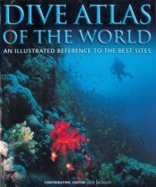 book cover of Dive Atlas of the World: An Illustrated Reference to the Best Sites by Jack Jackson