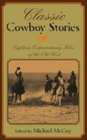 book cover of Classic Cowboy Stories: Eighteen Extraordinary Tales of the Old West (Classic) by Michael McCoy