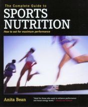 book cover of The Complete Guide to Sports Nutrition: How to Eat for Maximum Performance (Complete) by Anita Bean