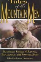 book cover of Tales of the Mountain Men: Seventeen Stories of Survival, Exploration, and Frontier Spirit by Lamar Underwood