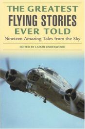 book cover of The Greatest Flying Stories Ever Told: Nineteen Amazing Tales from the Sky by Lamar Underwood