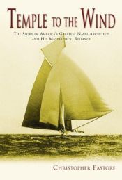 book cover of Temple to the wind : the story of America's greatest naval architect and his masterpiece, Reliance by Christopher Pastore