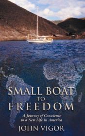 book cover of Small Boat to Freedom : A Journey of Conscience to a New Life in America by John Vigor