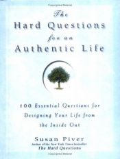 book cover of The Hard Questions for an Authentic Life: 100 Essential Questions for Tapping into Your Inner Wisdom by Susan Piver