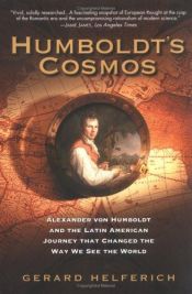 book cover of Humboldt's Cosmos: Alexander Von Humboldt and the Latin American journey that changed the way we see the world by Gerard Helferich