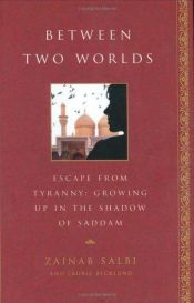 book cover of Between Two Worlds : Escape From Tyranny : Growing Up in the Shadow of Saddam by Zainab Salbi