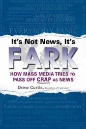 book cover of It's Not News, It's FARK by Drew Curtis