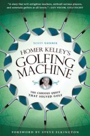 book cover of Homer Kelleys Golfing Machine by Scott Gummer