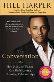 book cover of The Conversation: How Black Men and Women Can Build Loving, Trusting Relationships by Hill Harper