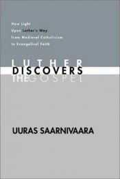 book cover of Luther discovers the Gospel : new light upon Luther's way from medieval Catholicism to evangelical faith by Uuras Saarnivaara