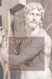 book cover of Christus Victor : an historical study of the three main types of the idea of the atonement by Gustaf Aulen