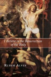 book cover of I Believe in the Resurrection of the Body by Rubem Alves