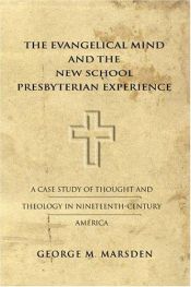 book cover of The Evangelical Mind and the New School Presbyterian Experience by George Marsden