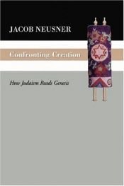 book cover of Confronting Creation: How Judaism Reads Genesis by Jacob Neusner