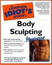 book cover of The Complete Idiot's Guide to Body Sculpting Illustrated by Ed.D. Patrick S. Hagerman