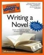 book cover of The complete idiot's guide to writing a novel by Thomas F. Monteleone