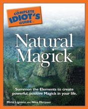 book cover of Complete Idiot's Guide To Natural Magick by Miria Liguana