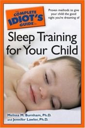 book cover of The Complete Idiot's Guide to Sleep Training your Child by Jennifer Lawler|Ph.D. Burnham, Melissa